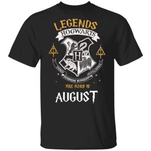 Legends Are Born In August Hogwarts T shirt Harry Potter Birthday Tee All Day Tee 1