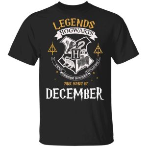 Legends Are Born In December Hogwarts T shirt Harry Potter Birthday Tee All Day Tee 1