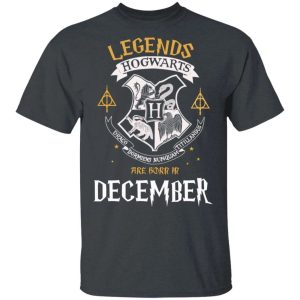 Legends Are Born In December Hogwarts T shirt Harry Potter Birthday Tee All Day Tee 2