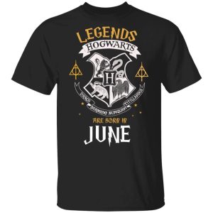 Legends Are Born In June Hogwarts T shirt Harry Potter Birthday Tee All Day Tee 1