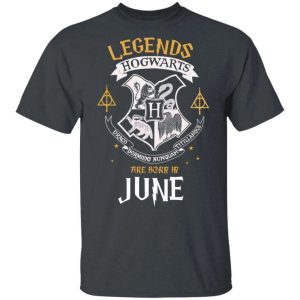 Legends Are Born In June Hogwarts T shirt Harry Potter Birthday Tee All Day Tee 4