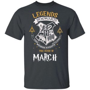Legends Are Born In March Hogwarts T shirt Harry Potter Birthday Tee All Day Tee 4