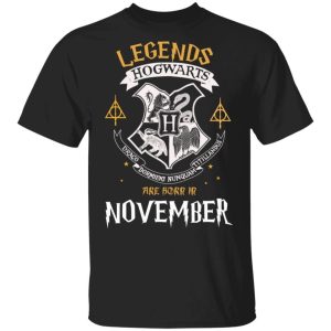 Legends Are Born In November Hogwarts T shirt Harry Potter Birthday Tee All Day Tee 3