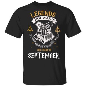 Legends Are Born In September Hogwarts T shirt Harry Potter Birthday Tee All Day Tee 3
