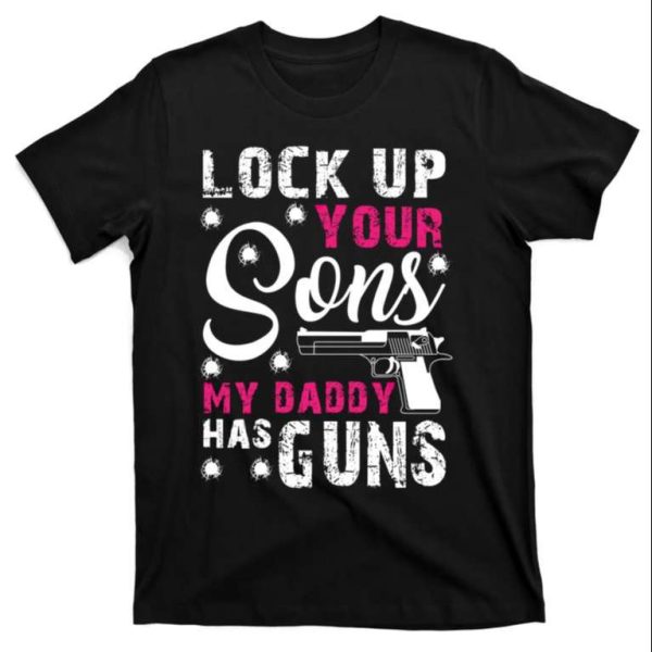 Lock Up Your Sons My Daddy Has Guns Funny Daddy Shirt – The Best Shirts For Dads In 2023 – Cool T-shirts