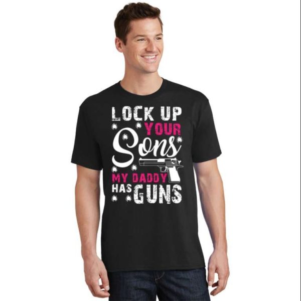 Lock Up Your Sons My Daddy Has Guns Funny Daddy Shirt – The Best Shirts For Dads In 2023 – Cool T-shirts