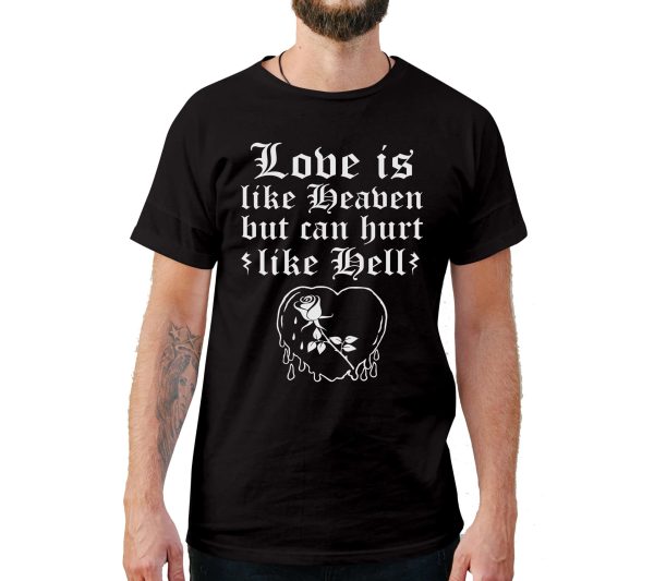 Love is like Heaven but can Hurt like Hell T-Shirt