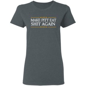 Make Pitt Eat Shit Again T Shirts 2