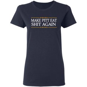 Make Pitt Eat Shit Again T Shirts 3