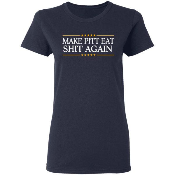 Make Pitt Eat Shit Again T-Shirts