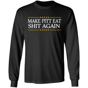 Make Pitt Eat Shit Again T Shirts 5