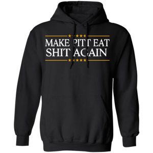 Make Pitt Eat Shit Again T Shirts 6