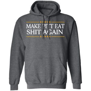 Make Pitt Eat Shit Again T Shirts 8