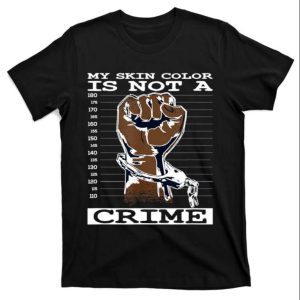 My Skin Color Is Not A Crime Funny Daddy Shirt The Best Shirts For Dads In 2023 Cool T shirts 1