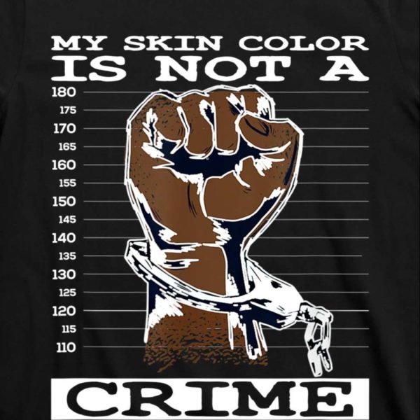 My Skin Color Is Not A Crime Funny Daddy Shirt – The Best Shirts For Dads In 2023 – Cool T-shirts