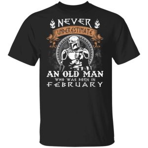 Never Underestimate A February Old Man Mandalorian T shirt All Day Tee 1