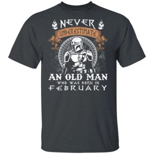 Never Underestimate A February Old Man Mandalorian T shirt All Day Tee 4