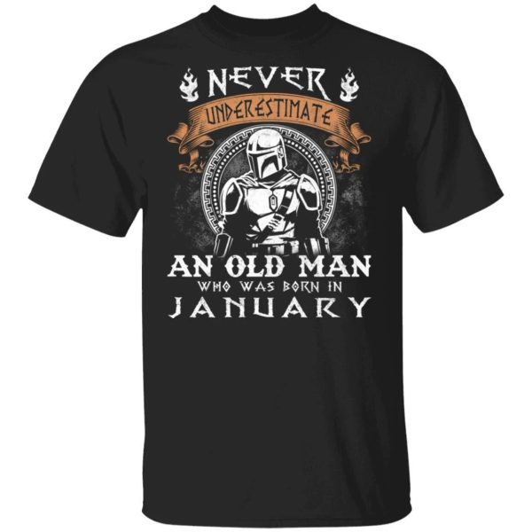 Never Underestimate A January Old Man Mandalorian T-shirt  All Day Tee