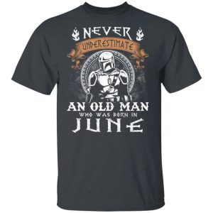 Never Underestimate A June Old Man Mandalorian T shirt All Day Tee 2