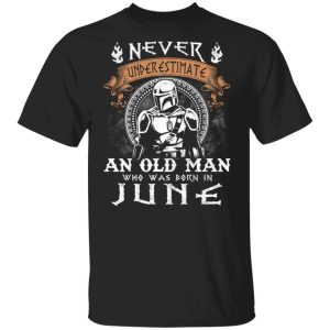 Never Underestimate A June Old Man Mandalorian T shirt All Day Tee 3