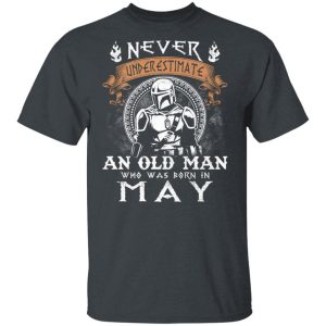 Never Underestimate A May Old Man Mandalorian T shirt All Day Tee 2