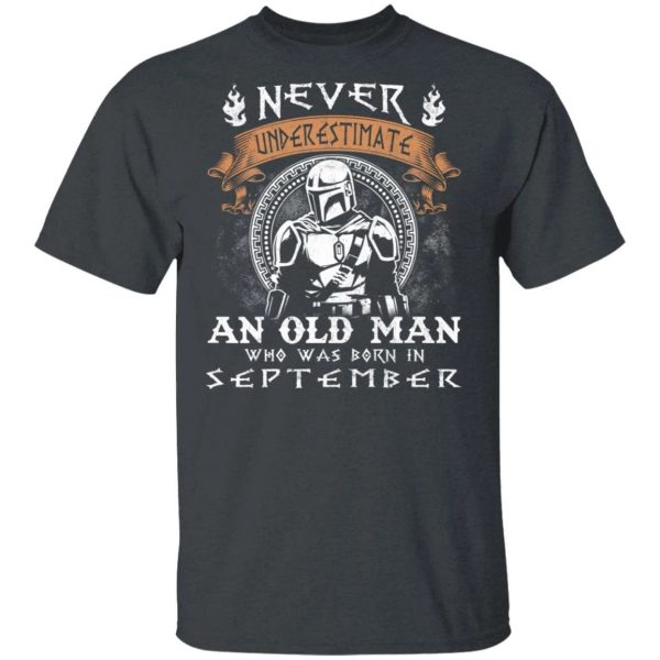 Never Underestimate A September Old Man Mandalorian T-shirt  All Day Tee