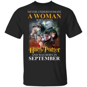 Never Underestimate A September Woman Loves Harry Potter T shirt All Day Tee 1