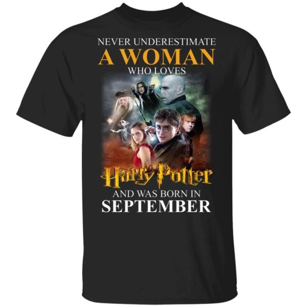 Never Underestimate A September Woman Loves Harry Potter T-shirt  All Day Tee