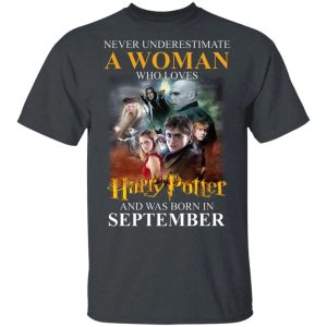 Never Underestimate A September Woman Loves Harry Potter T shirt All Day Tee 4