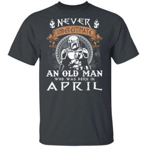 Never Underestimate An April Old Man Mandalorian T shirt All Day Tee 4