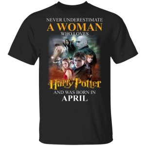 Never Underestimate An April Woman Loves Harry Potter T shirt All Day Tee 3