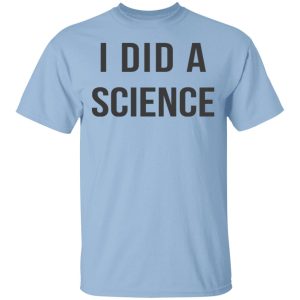 Okay To Be Smart I Did a Science T Shirts 1