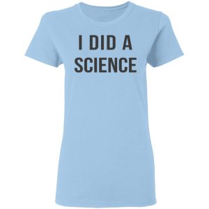 Okay To Be Smart I Did a Science T-Shirts 1 Okay To Be Smart I Did a Science T Shirts 10