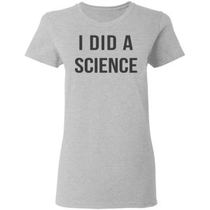 Okay To Be Smart I Did a Science T-Shirts 3 Okay To Be Smart I Did a Science T Shirts 12