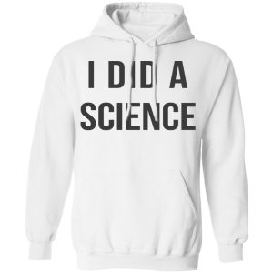 Okay To Be Smart I Did a Science T-Shirts 8 Okay To Be Smart I Did a Science T Shirts 6