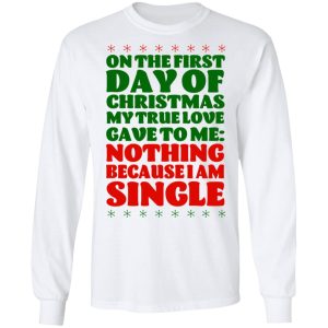 On The First Day Of Christmas My True Love Gave To Me Nothing Because I Am Single T Shirts 3