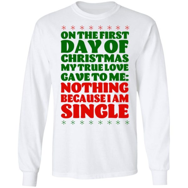 On The First Day Of Christmas My True Love Gave To Me Nothing Because I Am Single T-Shirts