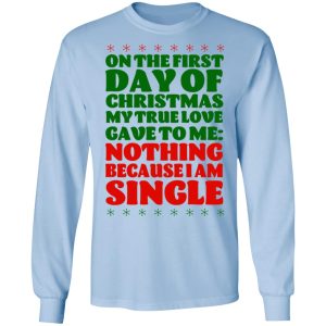 On The First Day Of Christmas My True Love Gave To Me Nothing Because I Am Single T Shirts 4