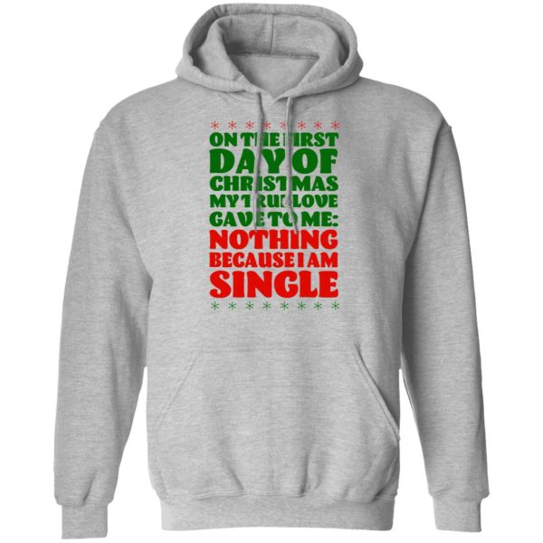 On The First Day Of Christmas My True Love Gave To Me Nothing Because I Am Single T-Shirts