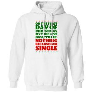 On The First Day Of Christmas My True Love Gave To Me Nothing Because I Am Single T Shirts 6