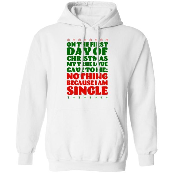 On The First Day Of Christmas My True Love Gave To Me Nothing Because I Am Single T-Shirts