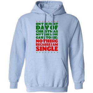 On The First Day Of Christmas My True Love Gave To Me Nothing Because I Am Single T Shirts 7