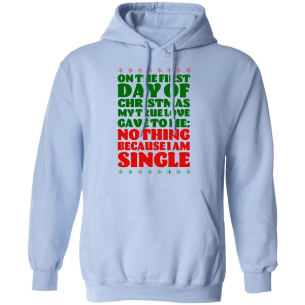 On The First Day Of Christmas My True Love Gave To Me Nothing Because I Am Single T-Shirts