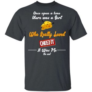 Once Upon A Time There Was A Girl Loved Cheez It T shirt All Day Tee 1