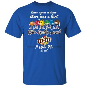 Once Upon A Time There Was A Girl Loved MMs T shirt All Day Tee 2