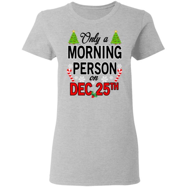 Only A Morning Person On December 25th T-Shirts, Hoodies, Sweater