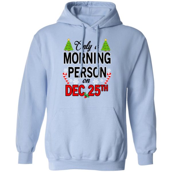 Only A Morning Person On December 25th T-Shirts, Hoodies, Sweater