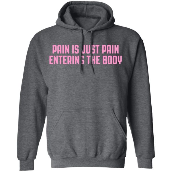 Pain Is Just Pain Entering The Body Shirt