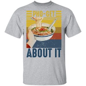 Pho-Get About It T-shirt Pho Vintage Tee All Day Tee 3 Pho Get About It T shirt Pho Vintage Tee All Day Tee 4