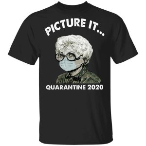 Picture It Quarantine 2020 Sophia The Golden Girls T-shirt All Day Tee 2 Picture It Quarantine 2020 Sophia The Golden Girls T shirt All Day Tee 3